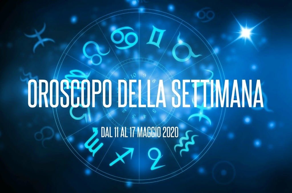 L’OROSCOPO DELLA SETTIMANA DAL 11 AL 17 MAGGIO 2020